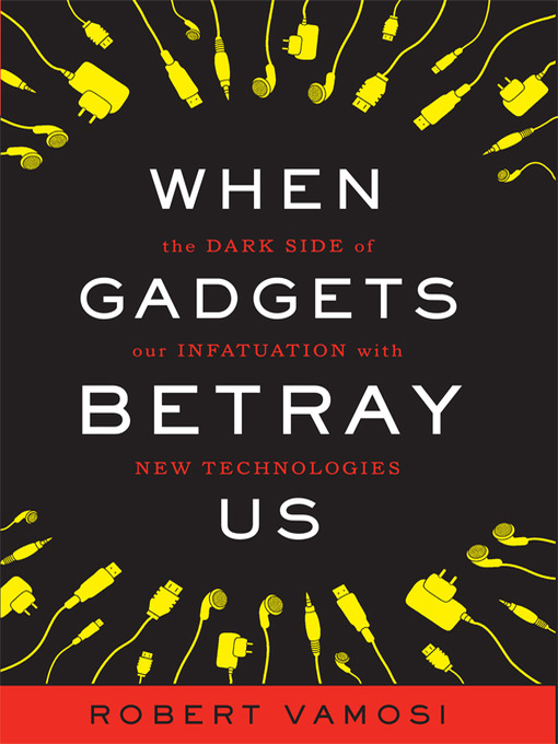 Title details for When Gadgets Betray Us by Robert Vamosi - Wait list
